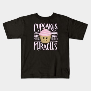 Cupcakes are Muffins That Believe in Miracles Kids T-Shirt